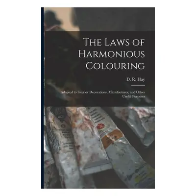 "The Laws of Harmonious Colouring: Adapted to Interior Decorations, Manufactures, and Other Usef