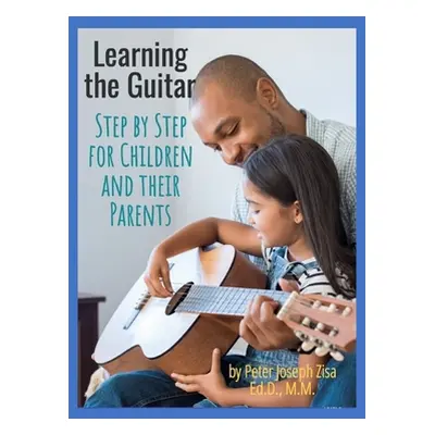 "Learning the Guitar: Step by Step for Children and Their Parents" - "" ("Zisa Peter")