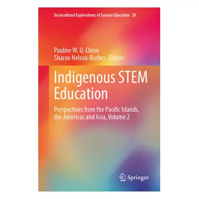 "Indigenous Stem Education: Perspectives from the Pacific Islands, the Americas and Asia, Volume