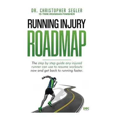 "Running Injury Roadmap: The step by step guide any injured runner can use to resume workouts no