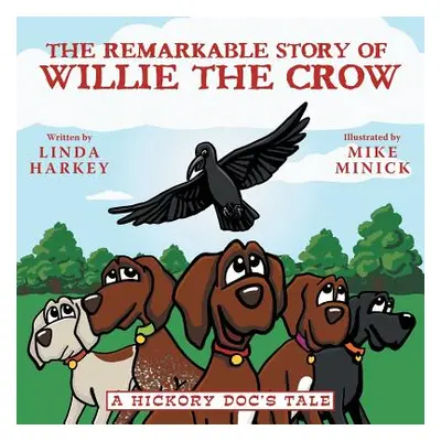 "The Remarkable Story of Willie the Crow: A Hickory Doc's Tale" - "" ("Harkey Linda")