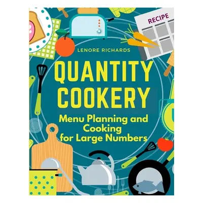 "Quantity Cookery: Menu Planning and Cooking for Large Numbers" - "" ("Lenore Richards")