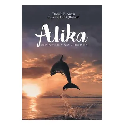 "Alika: Odyssey of a Navy Dolphin" - "" ("Auten Donald E.")