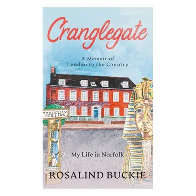 "Cranglegate: A Memoir of London to the Country" - "" ("Buckie Rosalind")