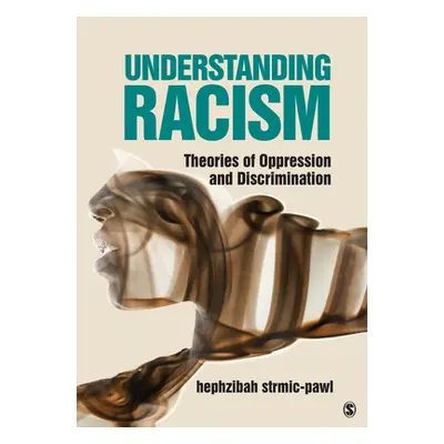 "Understanding Racism: Theories of Oppression and Discrimination" - "" ("Strmic-Pawl Hephzibah")