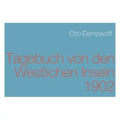 "Tagebuch von den Westlichen Inseln 1902" - "" ("Dempwolff Otto")