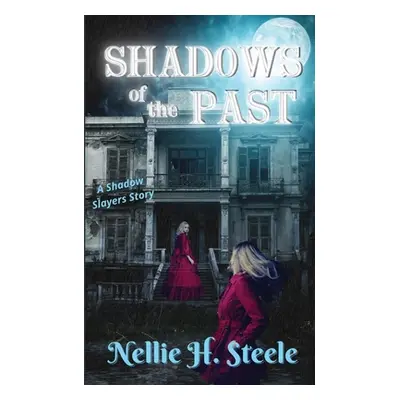 "Shadows of the Past: A Shadow Slayers Story" - "" ("Steele Nellie H.")