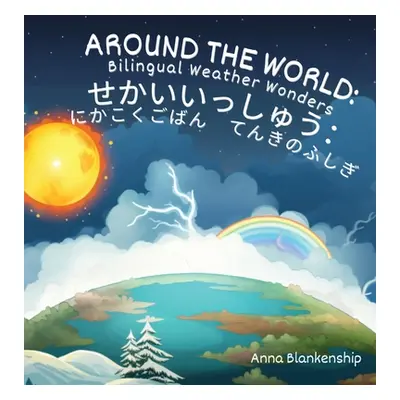 "Around the World: Bilingual Weather Wonders (English/Japanese Version)" - "" ("Blankenship Anna