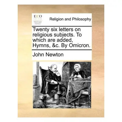 "Twenty Six Letters on Religious Subjects. to Which Are Added, Hymns, &C. by Omicron." - "" ("Ne