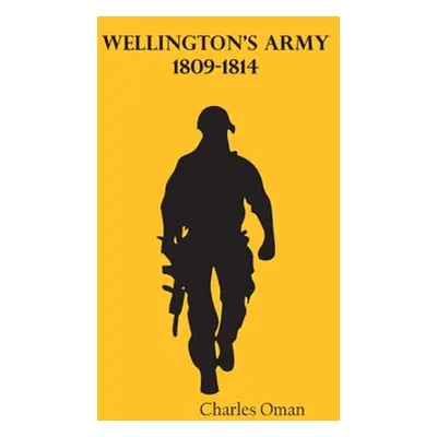 "Wellington's Army, 1809-1814" - "" ("Oman Charles")