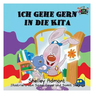 "Ich gehe gern in die Kita: I Love to Go to Daycare (German Edition)" - "" ("Admont Shelley")