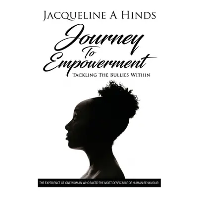 "Journey To Empowerment: Tackling the Bullies Within" - "" ("Hinds Jacqueline a.")