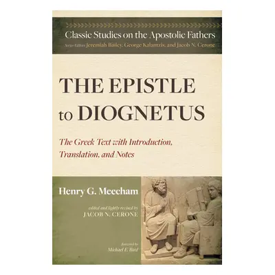 "The Epistle to Diognetus: The Greek Text with Introduction, Translation, and Notes" - "" ("Meec