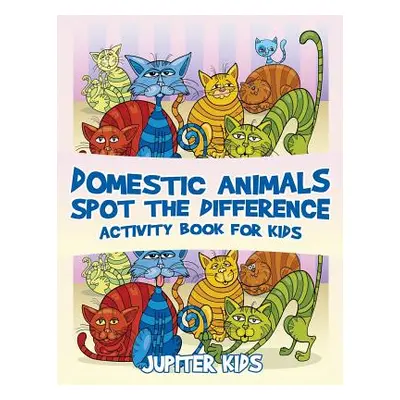 "Domestic Animals Spot the Difference Activity Book for Kids" - "" ("Jupiter Kids")