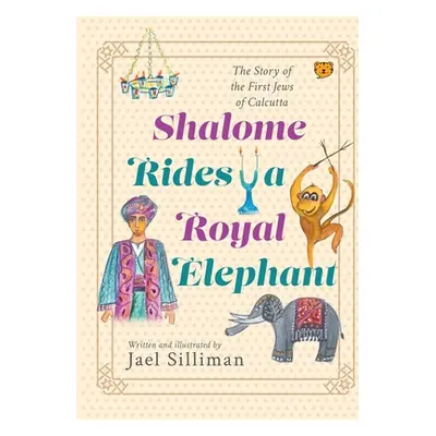 "Shalome Rides a Royal Elephant the Story of the First Jews of Calcutta" - "" ("Silliman Jael")