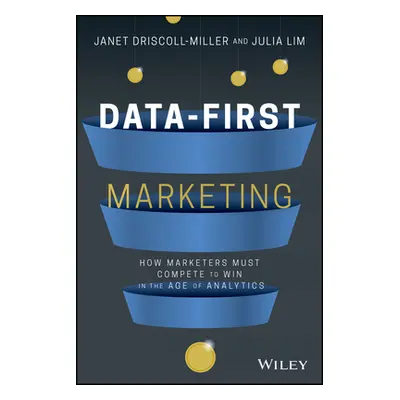 "Data-First Marketing: How to Compete and Win in the Age of Analytics" - "" ("Miller Janet Drisc