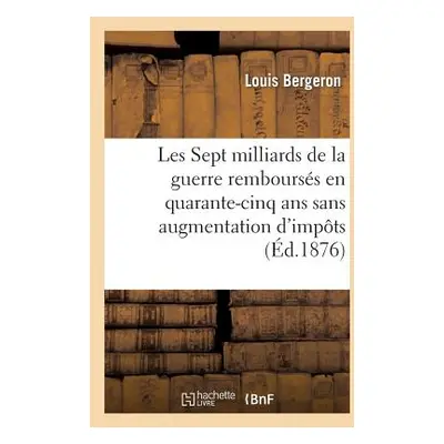 "Les Sept Milliards de la Guerre Rembourss En Quarante-Cinq ANS Sans Augmentation d'Impts" - "" 