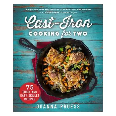 "Cast-Iron Cooking for Two: 75 Quick and Easy Skillet Recipes" - "" ("Pruess Joanna")