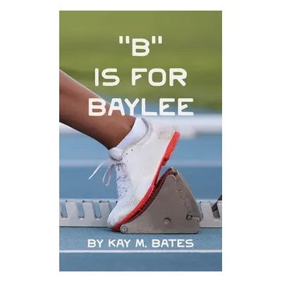 "B" is for Baylee"" - "" ("Bates Kay M.")