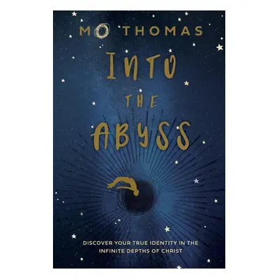 "Into the Abyss: Discover Your True Identity in the Infinite Depths of Christ" - "" ("Thomas Mo"