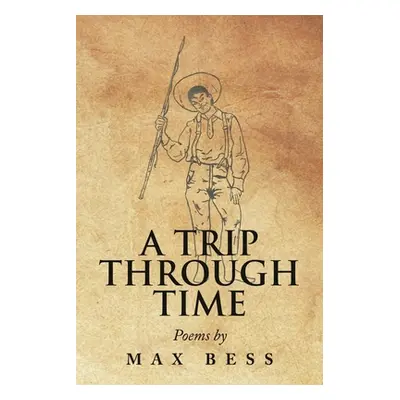 "A Trip Through Time: Poems by Max Bess" - "" ("Bess Max")