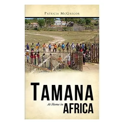 "Tamana: At Home in Africa" - "" ("McGregor Patricia")