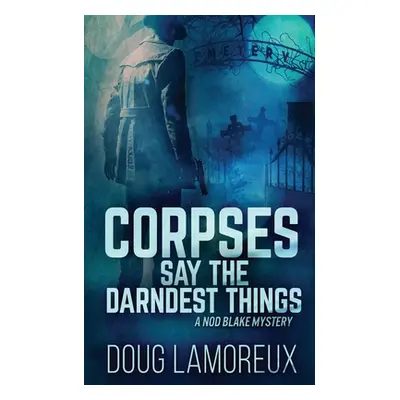 "Corpses Say The Darndest Things" - "" ("Lamoreux Doug")