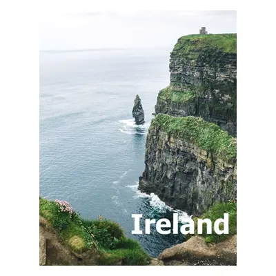 "Ireland: Coffee Table Photography Travel Picture Book Album Of An Irish Island Country And Dubl