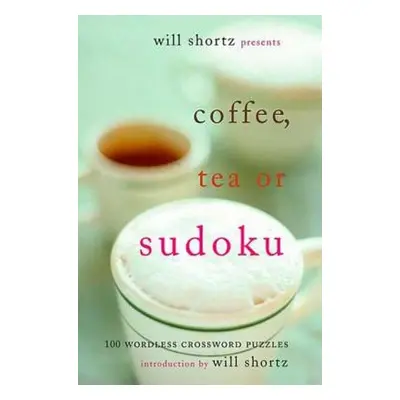 "Will Shortz Presents Coffee, Tea, or Sudoku: 100 Wordless Crossword Puzzles" - "" ("Shortz Will