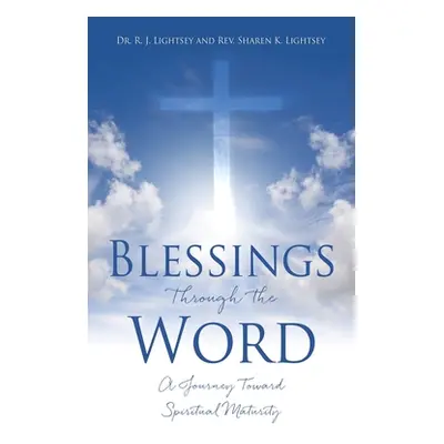 "Blessings Through the Word: A Journey Toward Spiritual Maturity" - "" ("Lightsey R. J.")