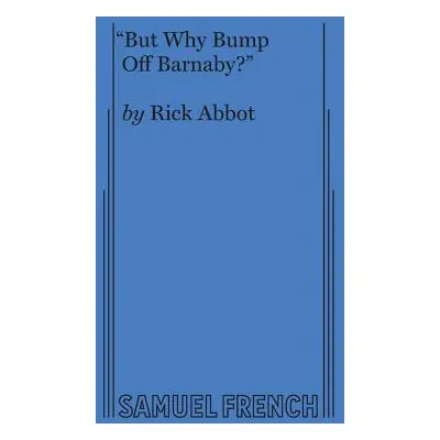 "But Why Bump Off Barnaby?" - "" ("Abbot Rick")