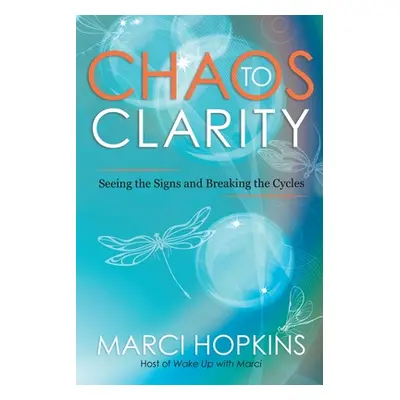 "Chaos to Clarity: Seeing the Signs and Breaking the Cycles" - "" ("Hopkins Marci")