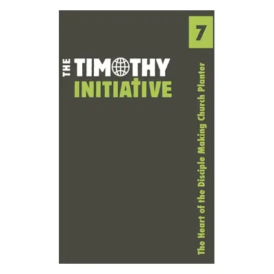 "The Heart of the Disciple Making Church Planter" - "" ("Timothy Initiative The")