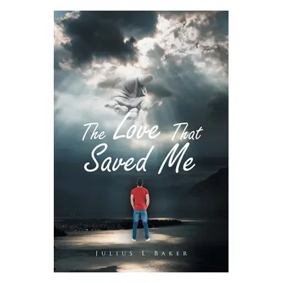 "The Love That Saved Me" - "" ("Baker Julius L.")