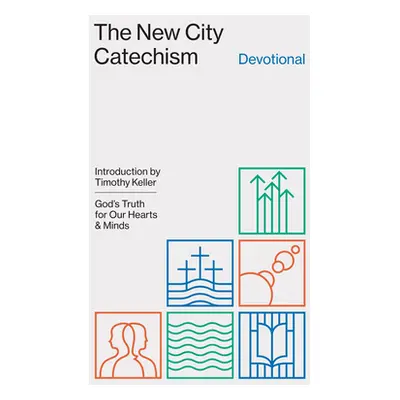 "The New City Catechism Devotional: God's Truth for Our Hearts and Minds" - "" ("Hansen Collin")