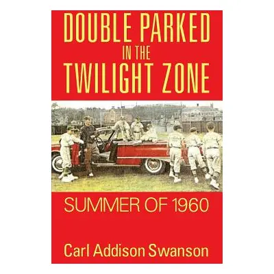 "Double Parked in the Twilight Zone: Summer of 1960" - "" ("Swanson Carl Addison")