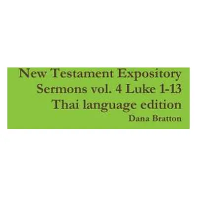 "New Testament Expository Sermons vol. 4 Luke 1-13 Thai language edition" - "" ("Bratton Dana")