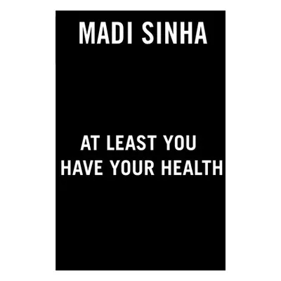 "At Least You Have Your Health" - "" ("Sinha Madi")