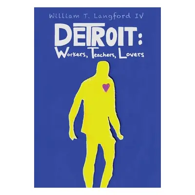 "Detroit: Workers, Teachers, Lovers" - "" ("Langford William T. IV")