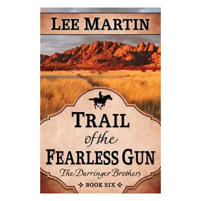 "Trail of the Fearless Gun: The Darringer Brothers Book Six" - "" ("Martin Lee")