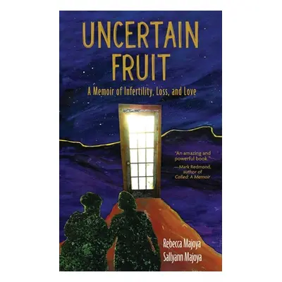 "Uncertain Fruit: A Memoir of Infertility, Loss, and Love" - "" ("Majoya Rebecca")