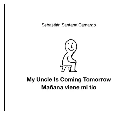 "My Uncle Is Coming Tomorrow / Mañana Viene Mi Tío (English-Spanish Bilingual Edition)" - "" (