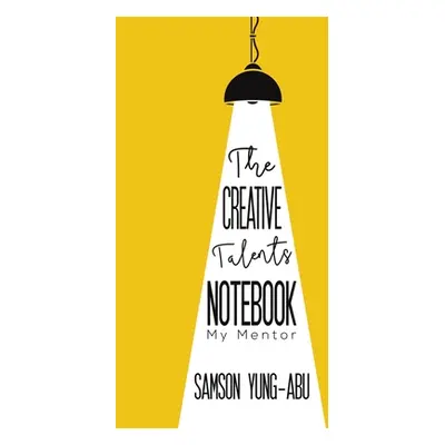 "The Creative Talents Notebook" - "" ("Yung-Abu Samson")