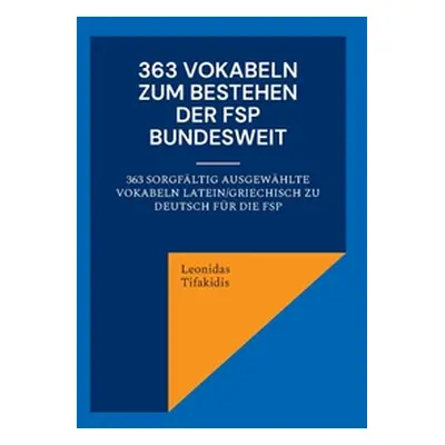 "363 Vokabeln zum Bestehen der FSP bundesweit: 363 sorgfltig ausgewhlte Vokabeln latein/griechis