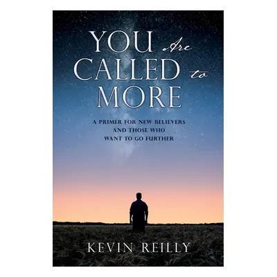 "You Are Called to More: A Primer for New Believers and Those who want to go further" - "" ("Rei