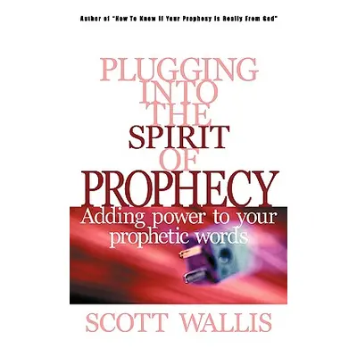 "Plugging Into the Spirit of Prophecy" - "" ("Wallis Scott")