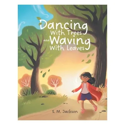 "Dancing With Trees and Waving With Leaves" - "" ("Jackson S. M.")