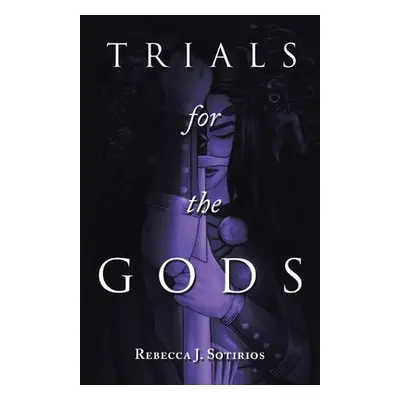 "Trials for the Gods" - "" ("Sotirios Rebecca J.")