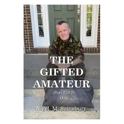 "The Gifted Amateur (Part 2 of 2): Grit" - "" ("Sainsbury Nigel M.")