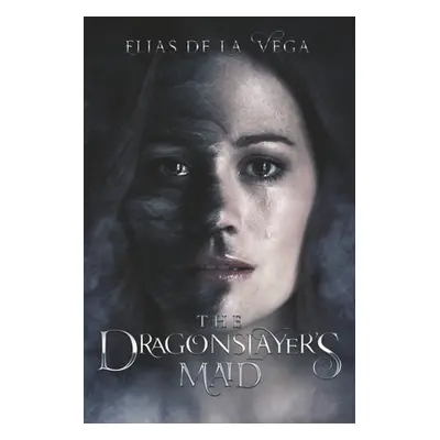 "The Dragonslayer's Maid: Volume 1" - "" ("de la Vega Elias")